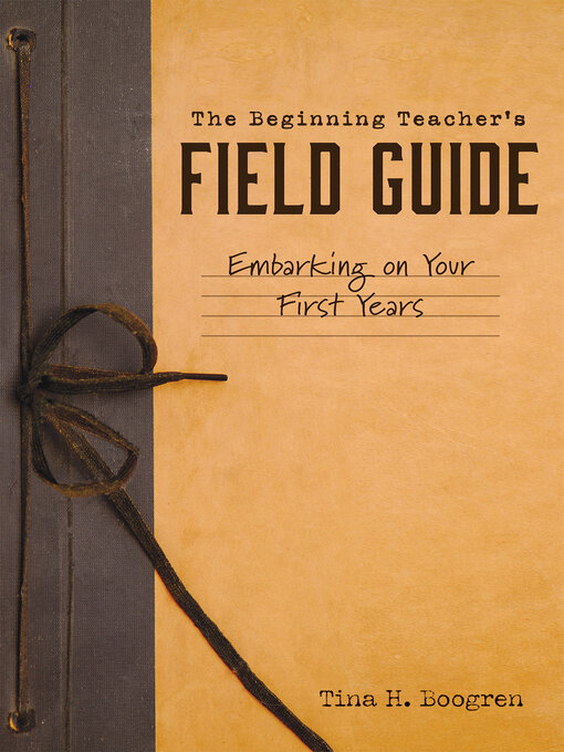 Title details for Beginning Teacher's Field Guide by Tina H. Boogren - Available